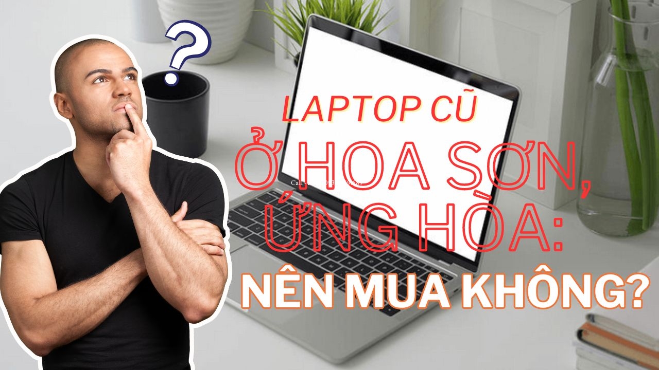 co-nen-mua-laptop-cu-o-hoa-son-ung-hoa-khong